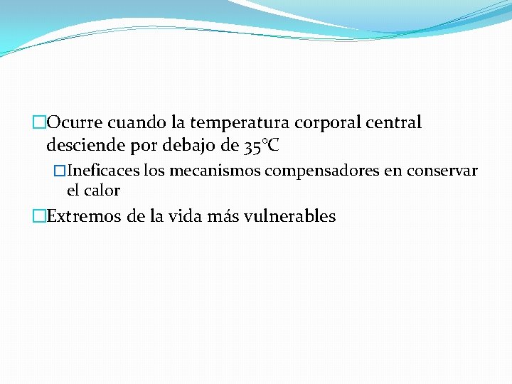 �Ocurre cuando la temperatura corporal central desciende por debajo de 35°C �Ineficaces los mecanismos