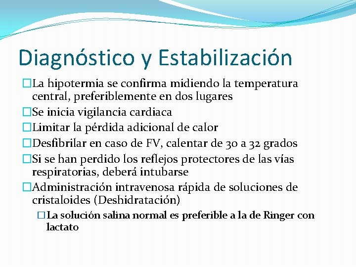 Diagnóstico y Estabilización �La hipotermia se confirma midiendo la temperatura central, preferiblemente en dos