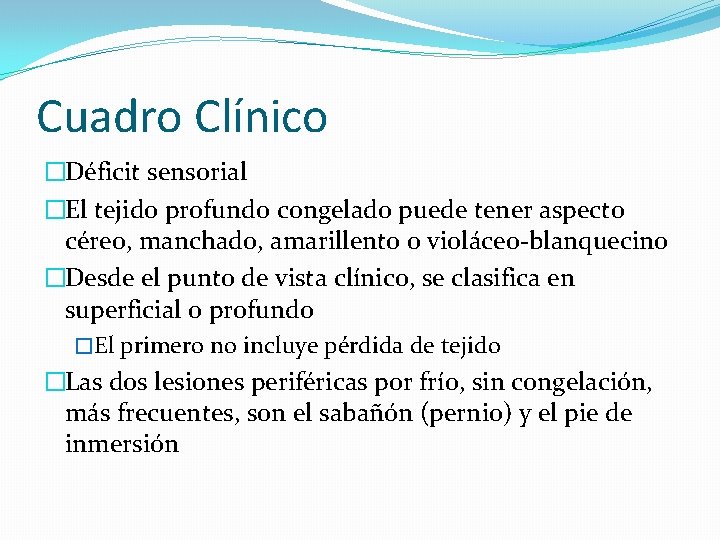 Cuadro Clínico �Déficit sensorial �El tejido profundo congelado puede tener aspecto céreo, manchado, amarillento