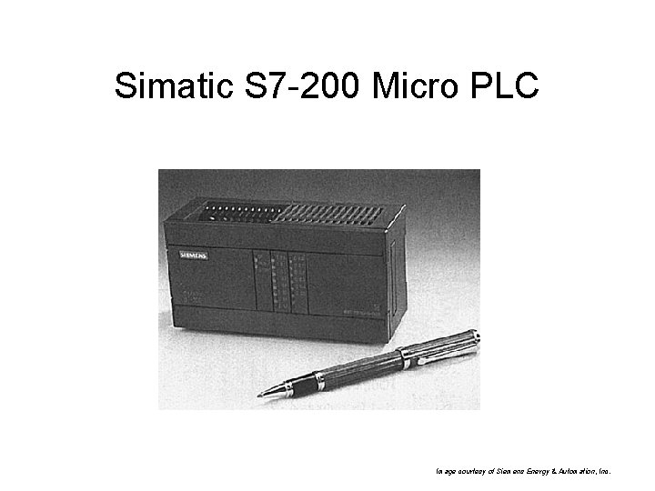 Simatic S 7 -200 Micro PLC Image courtesy of Siemens Energy & Automation, Inc.