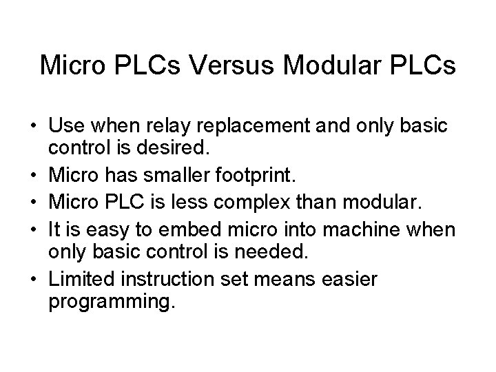 Micro PLCs Versus Modular PLCs • Use when relay replacement and only basic control