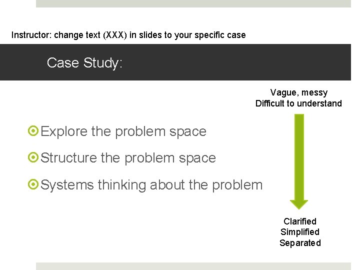Instructor: change text (XXX) in slides to your specific case Case Study: Vague, messy