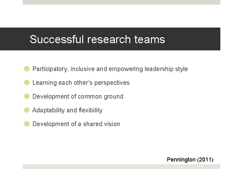 Successful research teams Participatory, inclusive and empowering leadership style Learning each other’s perspectives Development