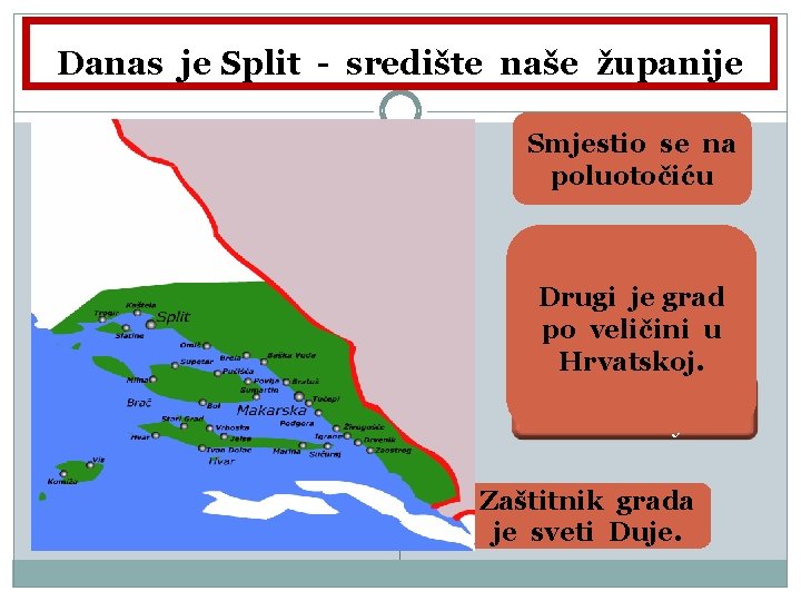 Danas je Split - središte naše županije Smjestio se na poluotočiću Drugi je grad