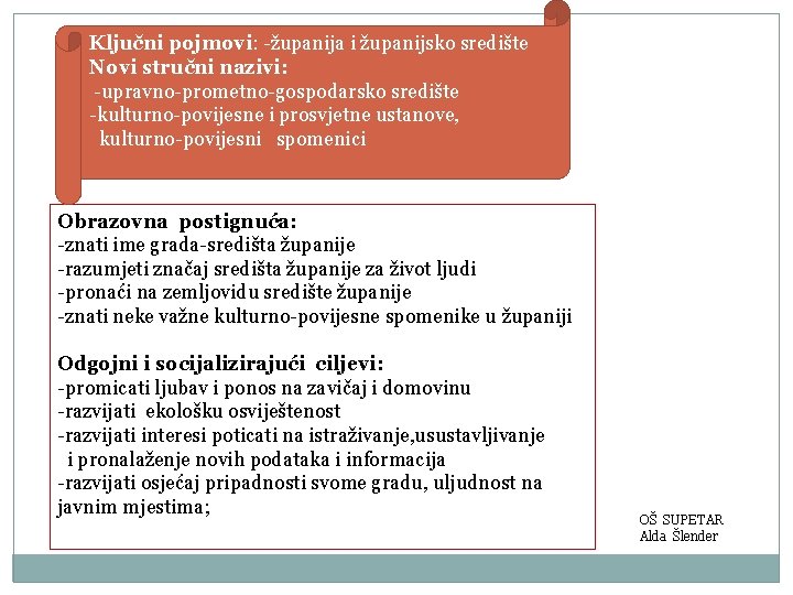 Ključni pojmovi: -županija i županijsko središte Novi stručni nazivi: -upravno-prometno-gospodarsko središte -kulturno-povijesne i prosvjetne