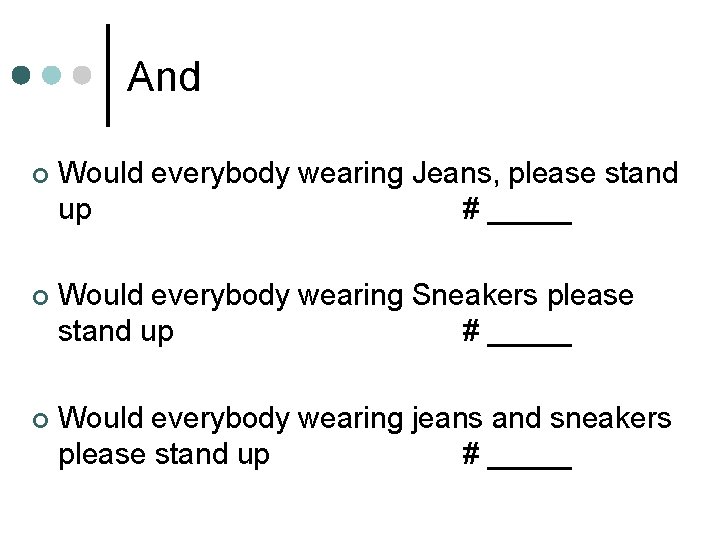 And ¢ Would everybody wearing Jeans, please stand up # _____ ¢ Would everybody