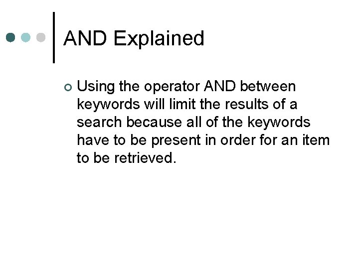 AND Explained ¢ Using the operator AND between keywords will limit the results of