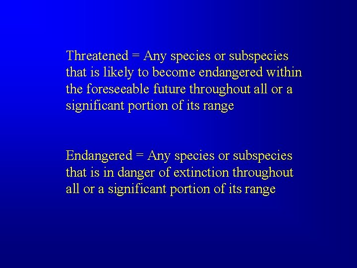 Threatened = Any species or subspecies that is likely to become endangered within the