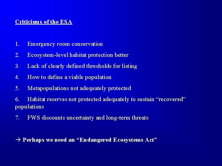 Criticisms of the ESA 1. Emergency room conservation 2. Ecosystem-level habitat protection better 3.