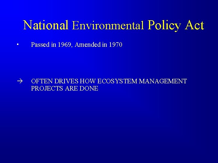 National Environmental Policy Act • Passed in 1969, Amended in 1970 OFTEN DRIVES HOW