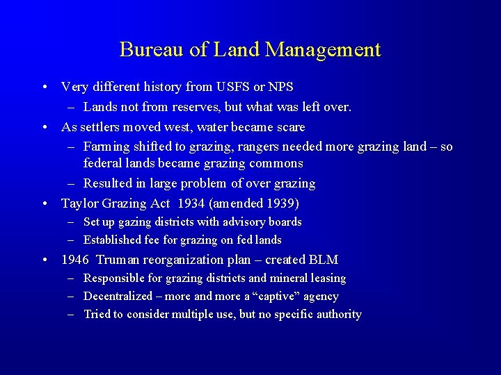 Bureau of Land Management • Very different history from USFS or NPS – Lands