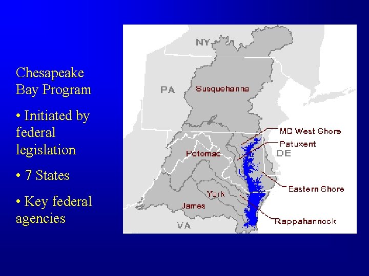 Chesapeake Bay Program • Initiated by federal legislation • 7 States • Key federal