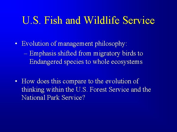 U. S. Fish and Wildlife Service • Evolution of management philosophy: – Emphasis shifted