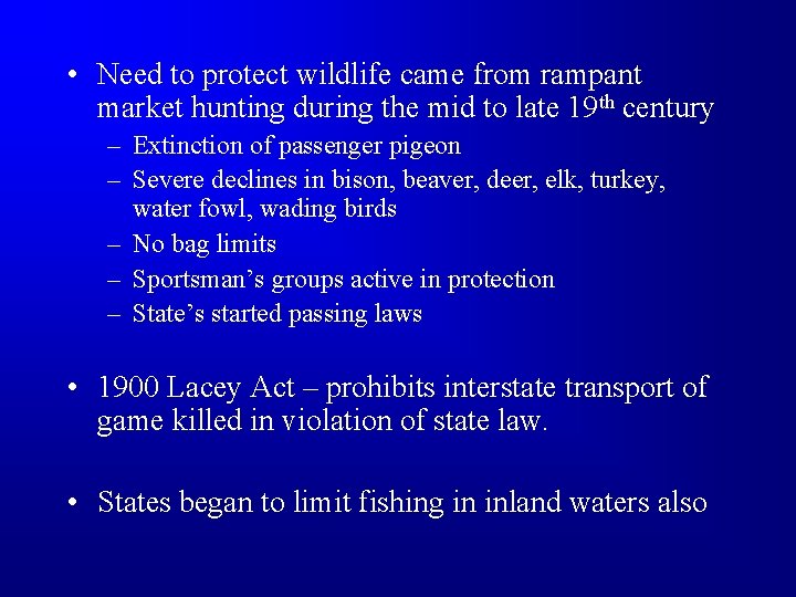  • Need to protect wildlife came from rampant market hunting during the mid