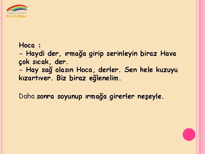 Hoca : - Haydi der, ırmağa girip serinleyin biraz Hava çok sıcak, der. -