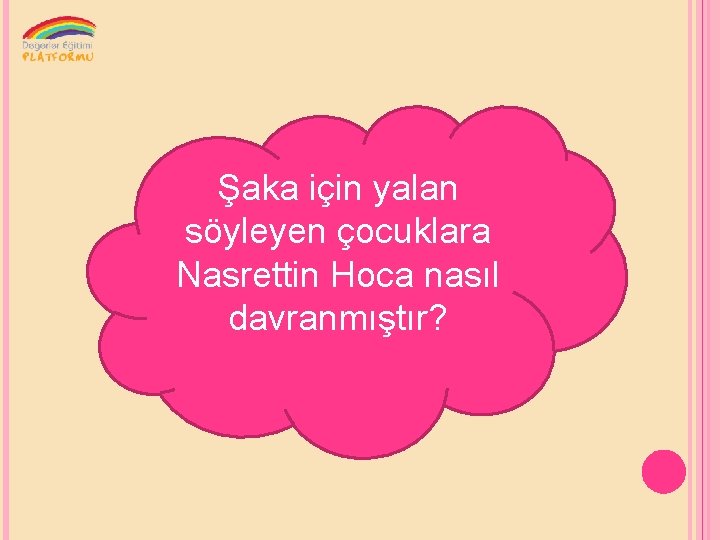 Şaka için yalan söyleyen çocuklara Nasrettin Hoca nasıl davranmıştır? 