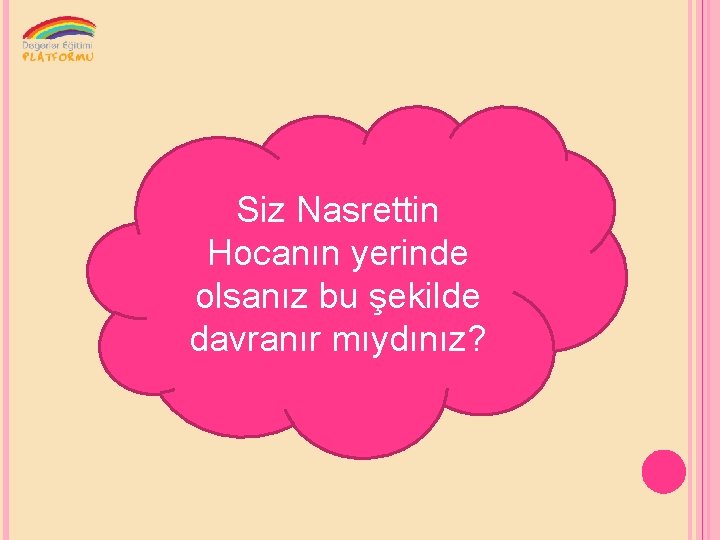 Siz Nasrettin Hocanın yerinde olsanız bu şekilde davranır mıydınız? 