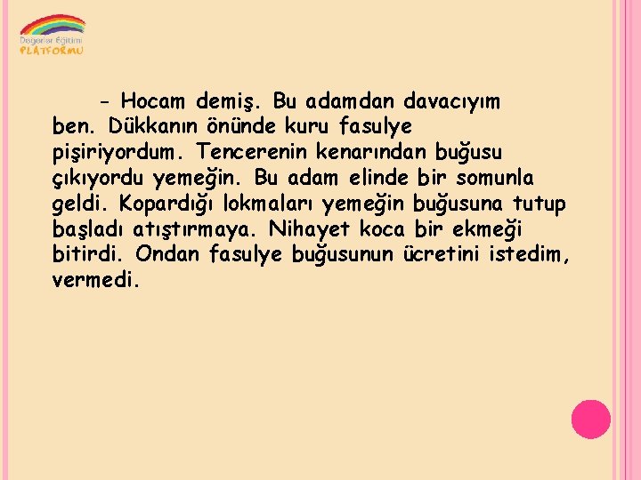 - Hocam demiş. Bu adamdan davacıyım ben. Dükkanın önünde kuru fasulye pişiriyordum. Tencerenin kenarından