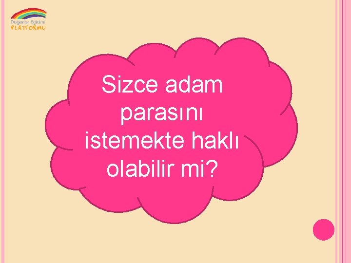 Sizce adam parasını istemekte haklı olabilir mi? 