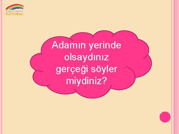 Adamın yerinde olsaydınız gerçeği söyler miydiniz? 