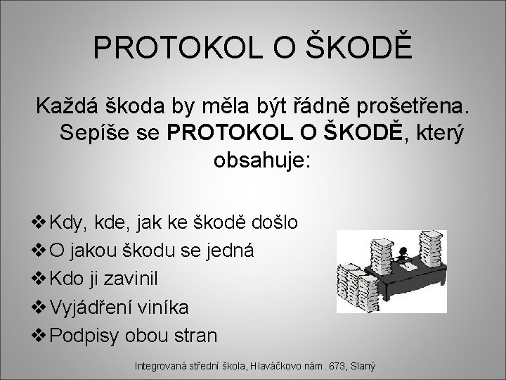 PROTOKOL O ŠKODĚ Každá škoda by měla být řádně prošetřena. Sepíše se PROTOKOL O