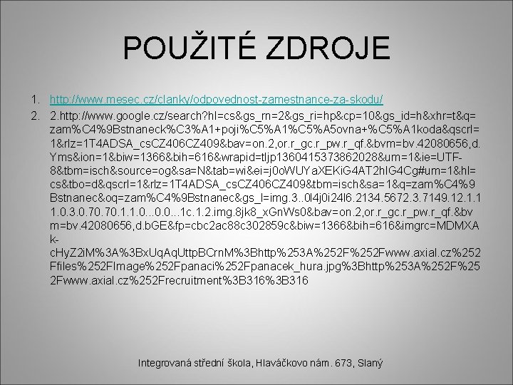 POUŽITÉ ZDROJE 1. http: //www. mesec. cz/clanky/odpovednost-zamestnance-za-skodu/ 2. 2. http: //www. google. cz/search? hl=cs&gs_rn=2&gs_ri=hp&cp=10&gs_id=h&xhr=t&q=