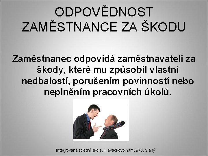 ODPOVĚDNOST ZAMĚSTNANCE ZA ŠKODU Zaměstnanec odpovídá zaměstnavateli za škody, které mu způsobil vlastní nedbalostí,