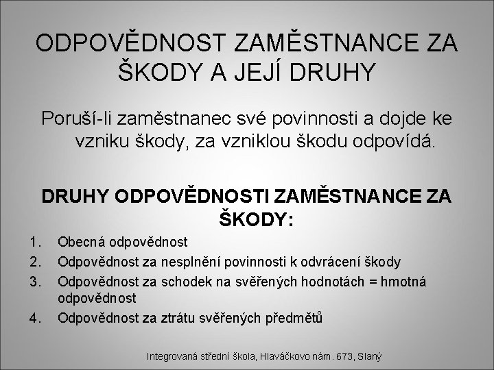 ODPOVĚDNOST ZAMĚSTNANCE ZA ŠKODY A JEJÍ DRUHY Poruší-li zaměstnanec své povinnosti a dojde ke