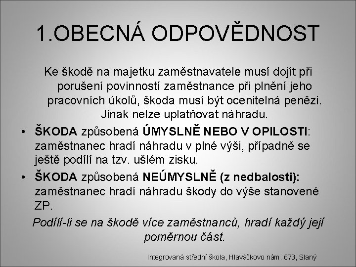 1. OBECNÁ ODPOVĚDNOST Ke škodě na majetku zaměstnavatele musí dojít při porušení povinností zaměstnance