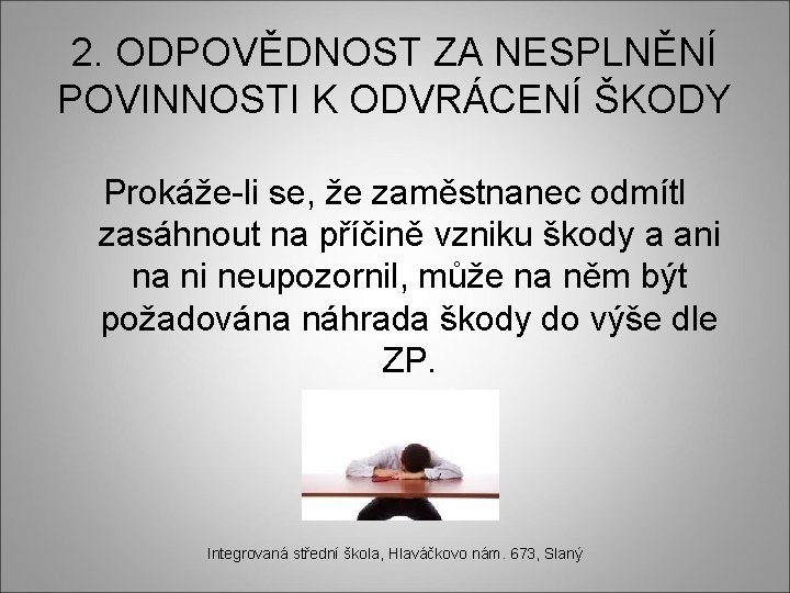 2. ODPOVĚDNOST ZA NESPLNĚNÍ POVINNOSTI K ODVRÁCENÍ ŠKODY Prokáže-li se, že zaměstnanec odmítl zasáhnout