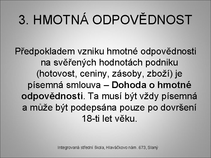 3. HMOTNÁ ODPOVĚDNOST Předpokladem vzniku hmotné odpovědnosti na svěřených hodnotách podniku (hotovost, ceniny, zásoby,