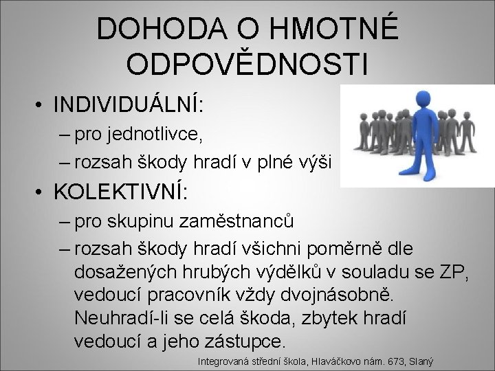 DOHODA O HMOTNÉ ODPOVĚDNOSTI • INDIVIDUÁLNÍ: – pro jednotlivce, – rozsah škody hradí v