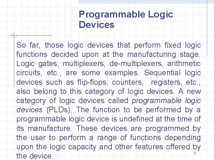 Programmable Logic Devices So far, those logic devices that perform fixed logic functions decided