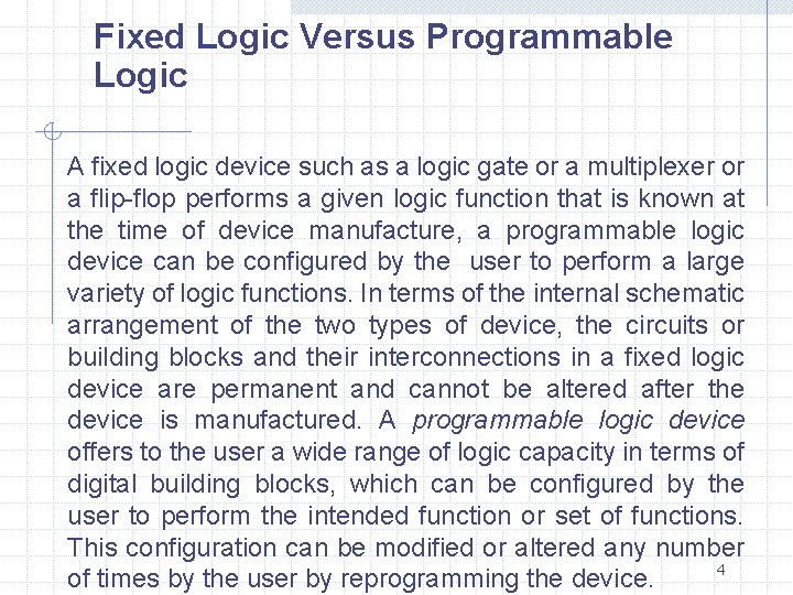 Fixed Logic Versus Programmable Logic A fixed logic device such as a logic gate