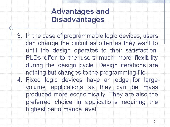 Advantages and Disadvantages 3. In the case of programmable logic devices, users can change