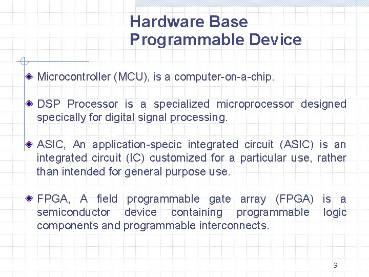 Hardware Base Programmable Device Microcontroller (MCU), is a computer-on-a-chip. DSP Processor is a specialized