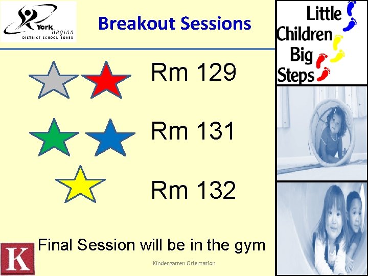 Breakout Sessions Rm 129 Rm 131 Rm 132 Final Session will be in the