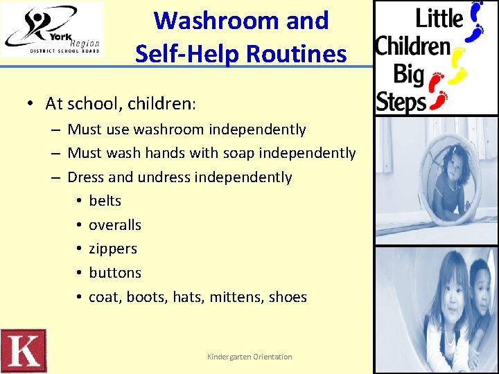 Washroom and Self-Help Routines • At school, children: – Must use washroom independently –