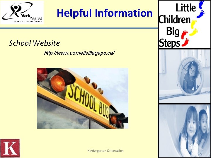 Helpful Information School Website http: //www. cornellvillageps. ca/ Kindergarten Orientation 