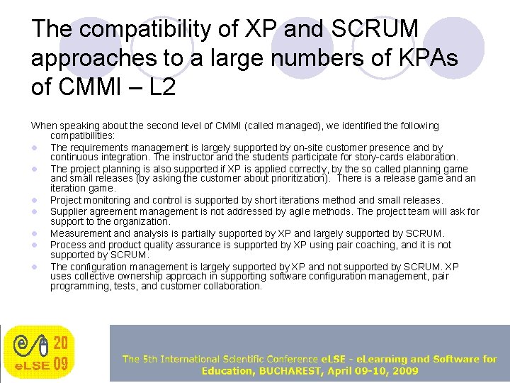 The compatibility of XP and SCRUM approaches to a large numbers of KPAs of