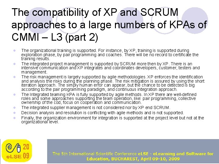 The compatibility of XP and SCRUM approaches to a large numbers of KPAs of