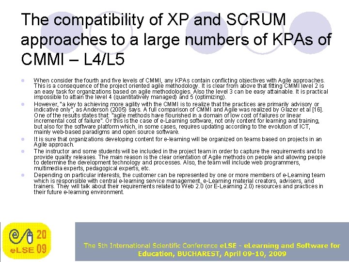 The compatibility of XP and SCRUM approaches to a large numbers of KPAs of