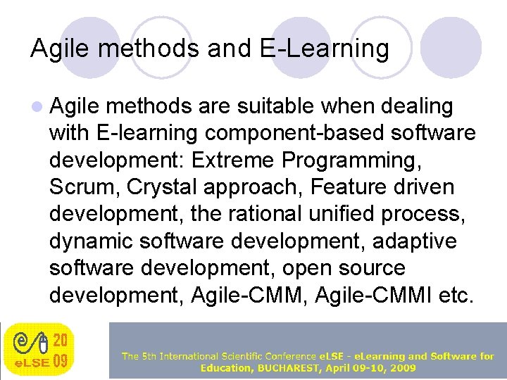 Agile methods and E-Learning l Agile methods are suitable when dealing with E-learning component-based