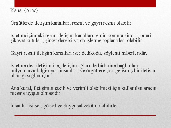 Kanal (Araç) Örgütlerde iletişim kanalları, resmi ve gayri resmi olabilir. İşletme içindeki resmi iletişim