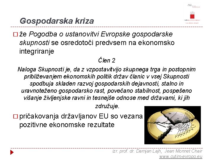 Gospodarska kriza � že Pogodba o ustanovitvi Evropske gospodarske skupnosti se osredotoči predvsem na