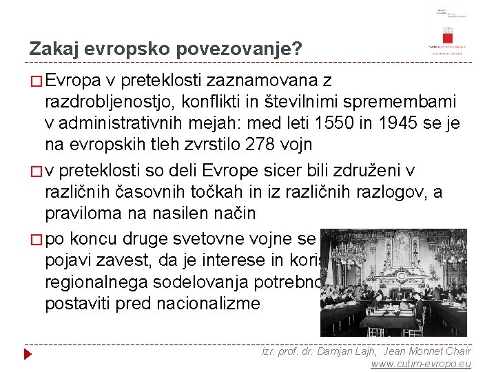 Zakaj evropsko povezovanje? � Evropa v preteklosti zaznamovana z razdrobljenostjo, konflikti in številnimi spremembami