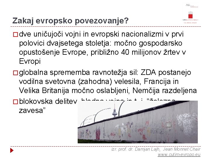 Zakaj evropsko povezovanje? � dve uničujoči vojni in evropski nacionalizmi v prvi polovici dvajsetega