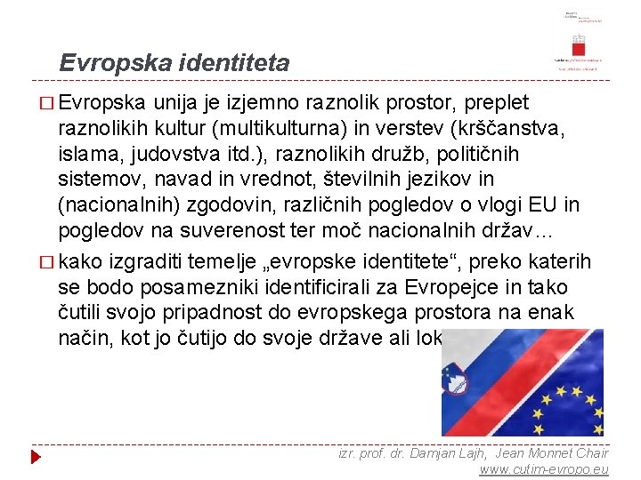 Evropska identiteta � Evropska unija je izjemno raznolik prostor, preplet raznolikih kultur (multikulturna) in