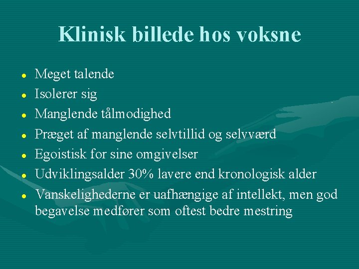 Klinisk billede hos voksne Meget talende Isolerer sig Manglende tålmodighed Præget af manglende selvtillid