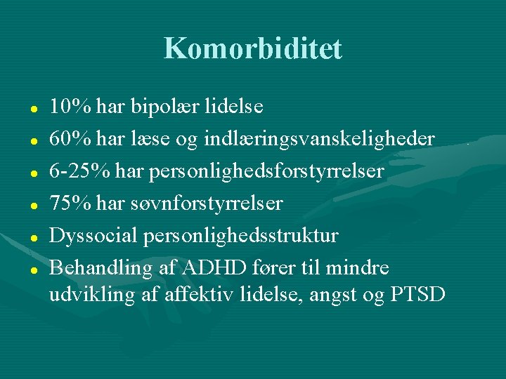 Komorbiditet 10% har bipolær lidelse 60% har læse og indlæringsvanskeligheder 6 -25% har personlighedsforstyrrelser